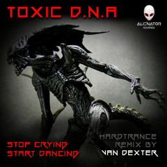 Toxic D.N.A - Stop Crying Start Dancing (Original Mix)