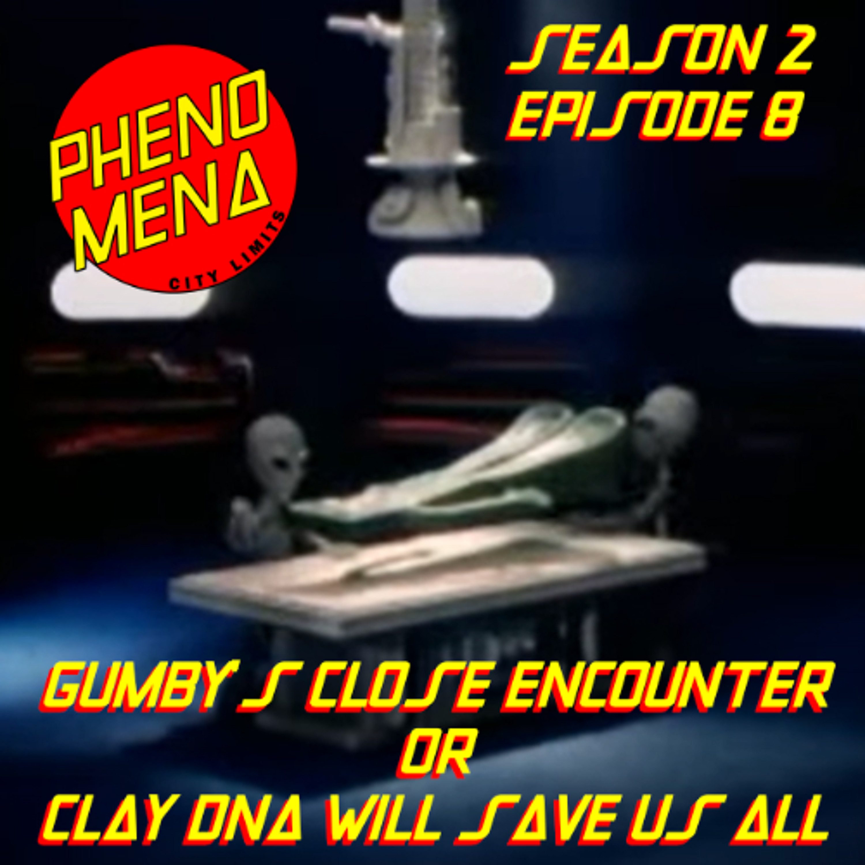 Phenomena City Limits S02E08: Gumby's Close Encounter OR Clay DNA Will Save Us All episode artwork