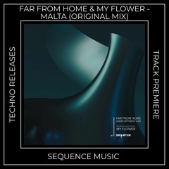 Track Premiere: Far From Home & My Flower - Malta (Original Mix) [SEQUENCE MUSIC]
