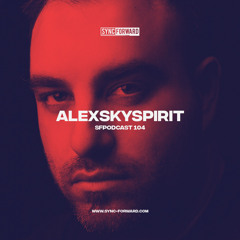Sync Forward Podcast 104 - Alexskyspirit