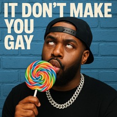 it don't make you gay