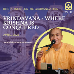 Vrindavana - Where Krishna is Conquered | RISE Retreat, UK | HG Gauranga Das