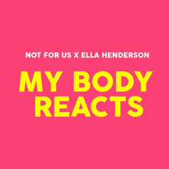 Not For Us & Ella Henderson - My Body Reacts