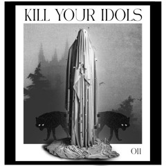 Podcast Series 011 - Kill Your Idols
