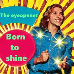 The Eyeopener - Born To Shine