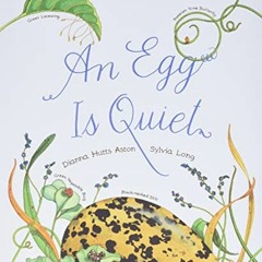 ACCESS PDF 💗 An Egg Is Quiet: (Picture Book, Kids Book about Eggs) (Family Treasure