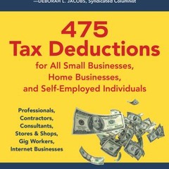 [Download PDF/Epub] 475 Tax Deductions for All Small Businesses, Home Businesses, and Self-Employed