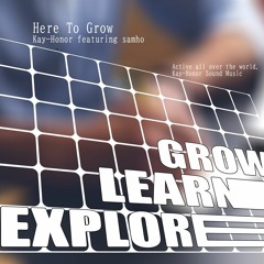 Here To Grow (Kay-Honor featuring Sam Ho)