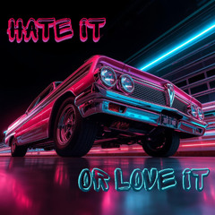 Hate it or love it