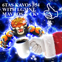 6TAS KAVOS #54 WITH LGMNT, MAVROS & CK