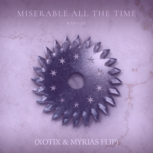 Rad Cat- miserable all the time (Xotix & Myrias Flip)