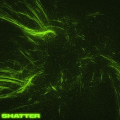 SHATTER