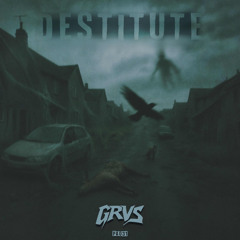 GRVS - Destitute (Out 11/09)