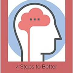 [Access] EPUB 📗 4 Steps to Better Brain Performance: Even During Times of Stress by