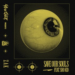 Z A K - Save Our Souls Ft. SHOKID [40oz Cult]