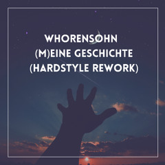 WHORENSOHN - (M)EINE GESCHICHTE (HARDSTYLE REWORK)