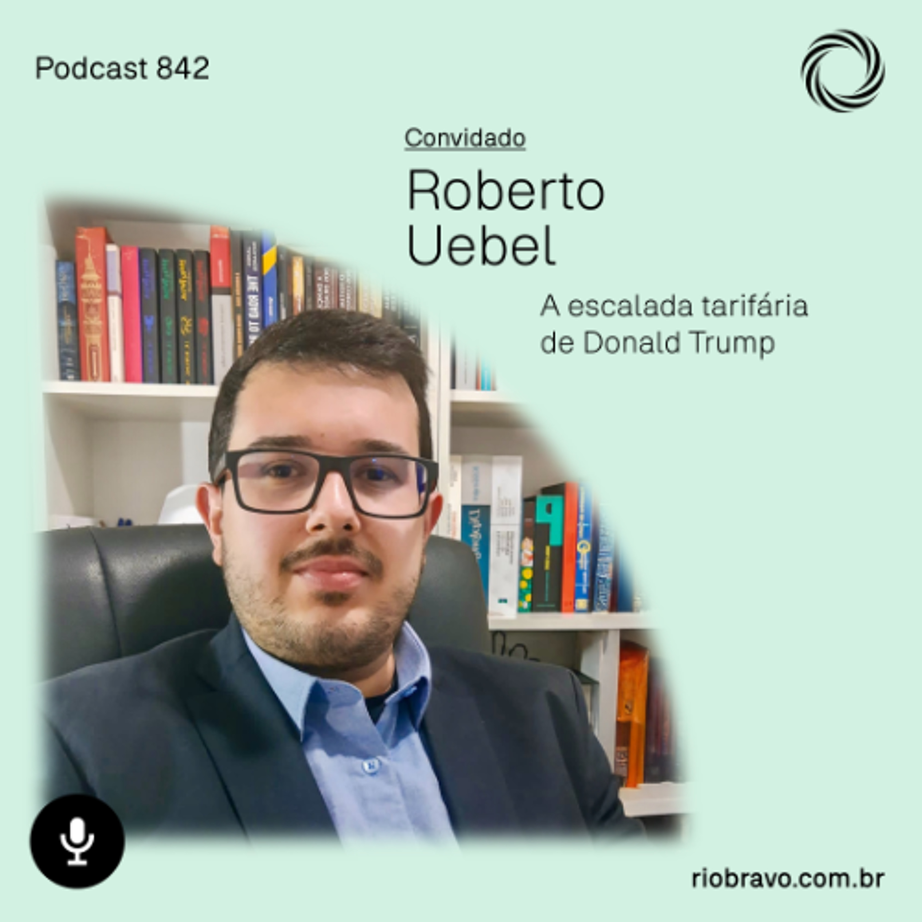 Podcast 842 | Roberto Uebel: A escalada tarifária de Donald Trump episode artwork