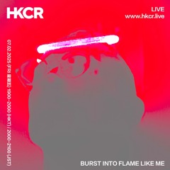 BURST INTO FLAME LIKE ME - 07/02/2025