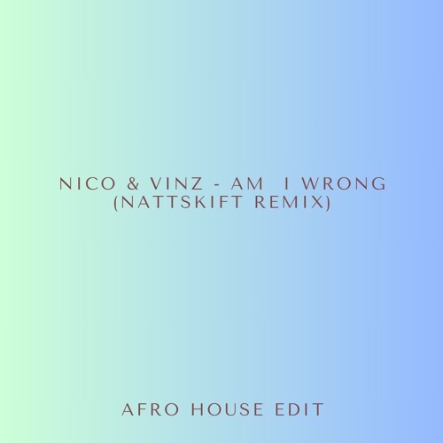 Nico & Vinz - Am I Wrong (NATTSKIFT Afro House Remix)
