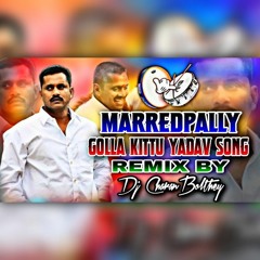 Marredpally Golla Kittu Yadav Song Remix - Dj Charan Bolthey .mp3