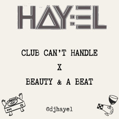 Club Can’t Handle X Beauty & A Beat - HAY:EL * Extra 6 mins @ the enddue to copyright