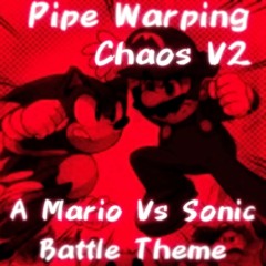 Pipe Warping Chaos V2 (Mario Vs Sonic Battle Theme)