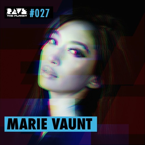 Marie Vaunt @ Rave The Planet PODcst #027