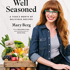 ACCESS EBOOK ✔️ Well Seasoned: A Year's Worth of Delicious Recipes by  Mary Berg [EPU