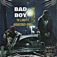 Bad Boy - Yk Lano Ft Audacious King