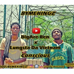 BigAre Ben - Conscious (ft. Lungsta Davietnam)