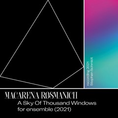 Macarena Rosmanich (*1981): A Sky Of Thousand Windows for ensemble (2021)