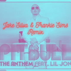 The Anthem - Pitbull (Ft. Lil Jon) (Jake Silva & Frankie Sims Remix)