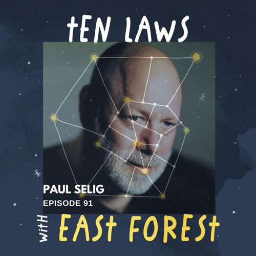 TEN LAWS with EAST FOREST Podcast -- Episode 91 Paul Selig