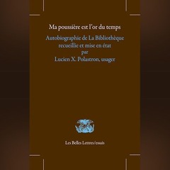 Lucien X. Polastron - Ma poussière est l'or du temps