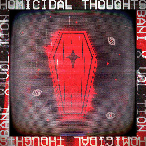 vol;tion. x BANI - homicidal thoughts.