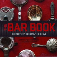 Access [EPUB KINDLE PDF EBOOK] The Bar Book: Elements of Cocktail Technique (Cocktail Book with Cock