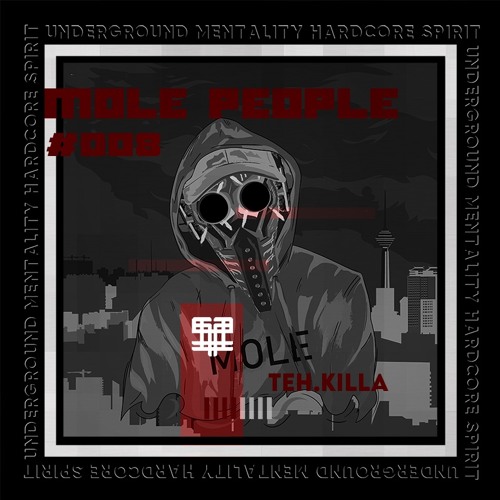 Mole People #008 Teh.Killa