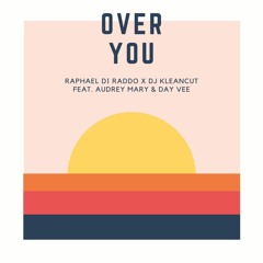 Raphael Di Raddo X DJ Kleancut - Over You Feat. Audrey Mary & Day Vee