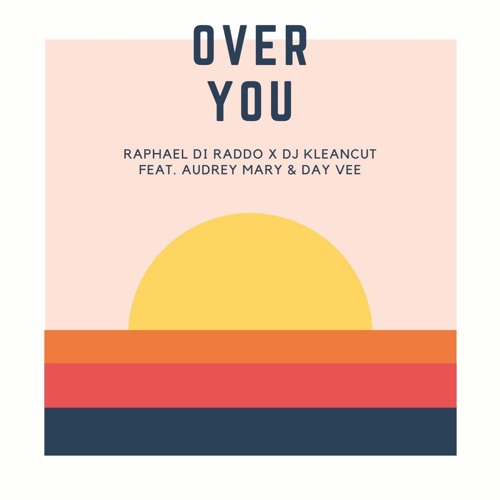 Raphael Di Raddo X DJ Kleancut - Over You Feat. Audrey Mary & Day Vee