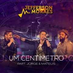 Um Centímetro (Ao Vivo) [feat. Jorge & Mateus]
