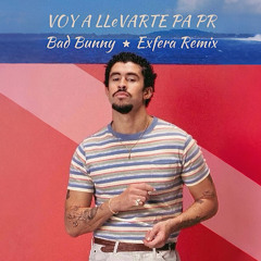Bad Bunny - VOY A LLeVARTE PA PR (Exfera Remix)