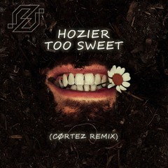 Hozier - Too Sweet (CØRTEZ Remix) [DOWNLOAD EXTENDED]