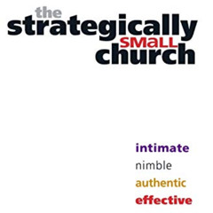 [Read] EPUB 💑 The Strategically Small Church: Intimate, Nimble, Authentic, and Effec