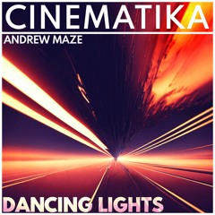Andrew Maze - Dancing Lights [CINEMATIKA SERIES]