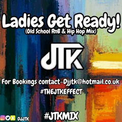 Just That Kinda Mix - Ladies Get Ready(Old School RnB & Hip Hop Mix)#JTKMIX