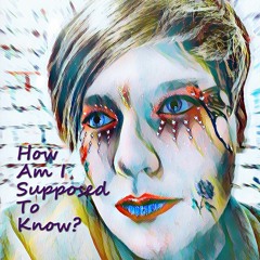 How Am I Supposed To Know