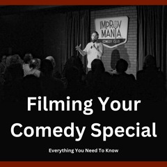 Filming Your Comedy Special - Everything You Need To Know