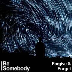 Be Somebody - Forgive & Forget