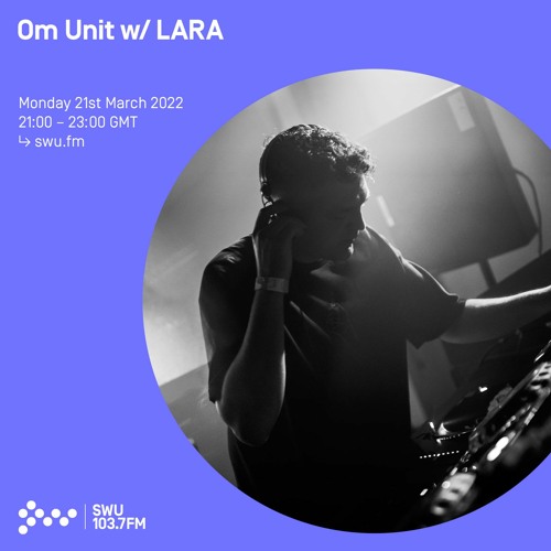 Om Unit w/ LARA 21ST MAR 2022
