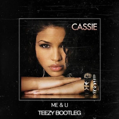 Stream CASSIE - ME & U [ TEEZY BOOTLEG ] [ FREE DOWNLOAD ] By.